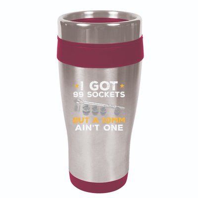 I Got 99 Sockets 10mm Aint One Funny Car Mechanic Garage 16oz Travel Tumbler