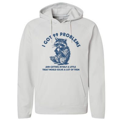 I Got 99 Problems And Getting Myself A Little Treat Would Solve A Lot Of Them Performance Fleece Hoodie