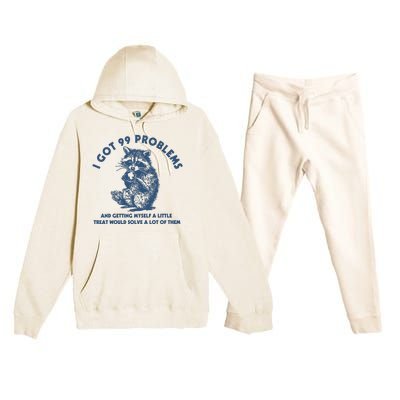 I Got 99 Problems And Getting Myself A Little Treat Would Solve A Lot Of Them Premium Hooded Sweatsuit Set