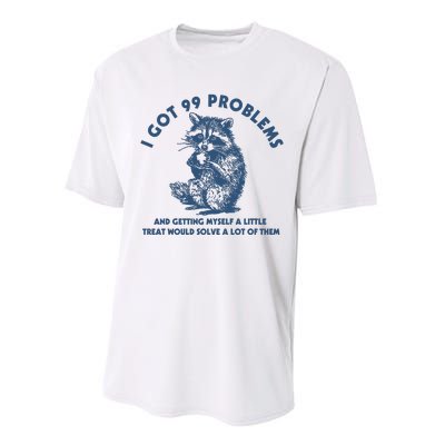 I Got 99 Problems And Getting Myself A Little Treat Would Solve A Lot Of Them Performance Sprint T-Shirt