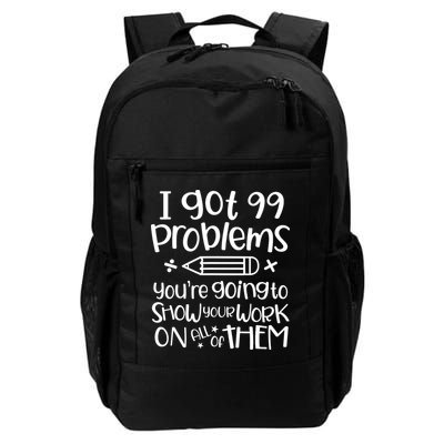 I Got 99 Problems Show Your Work Funny Math Science Teacher Daily Commute Backpack