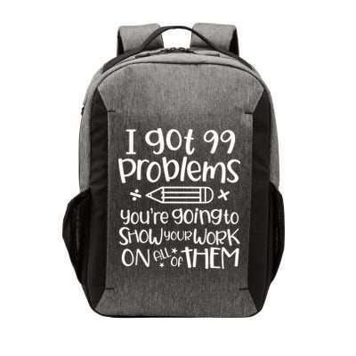 I Got 99 Problems Show Your Work Funny Math Science Teacher Vector Backpack