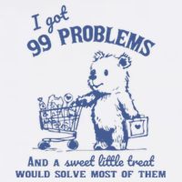 I Got 99 Problems And A Sweet Little Treat Button