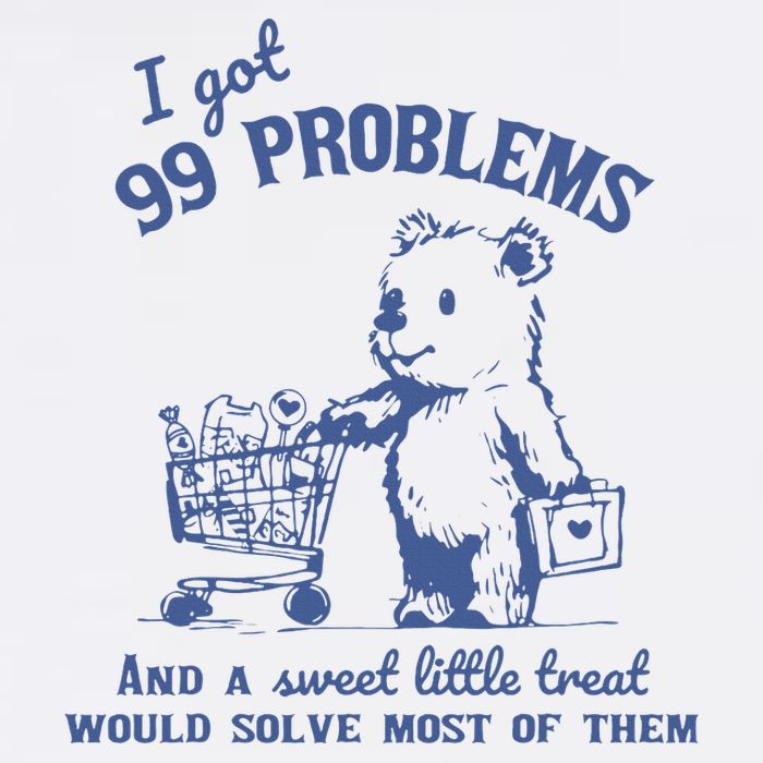 I Got 99 Problems And A Sweet Little Treat Button