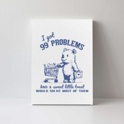 I Got 99 Problems And A Sweet Little Treat Canvas