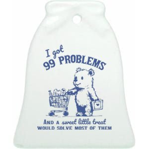 I Got 99 Problems And A Sweet Little Treat Ceramic Bell Ornament