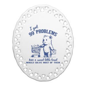 I Got 99 Problems And A Sweet Little Treat Ceramic Oval Ornament