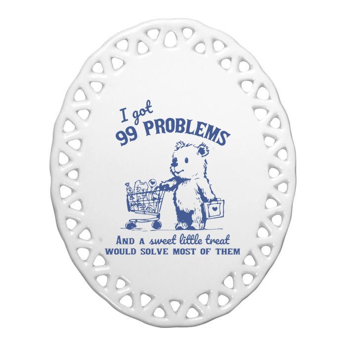 I Got 99 Problems And A Sweet Little Treat Ceramic Oval Ornament