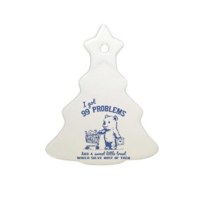 I Got 99 Problems And A Sweet Little Treat Ceramic Tree Ornament