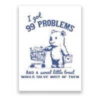 I Got 99 Problems And A Sweet Little Treat Poster