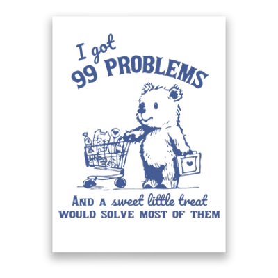 I Got 99 Problems And A Sweet Little Treat Poster