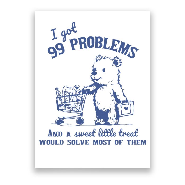 I Got 99 Problems And A Sweet Little Treat Poster