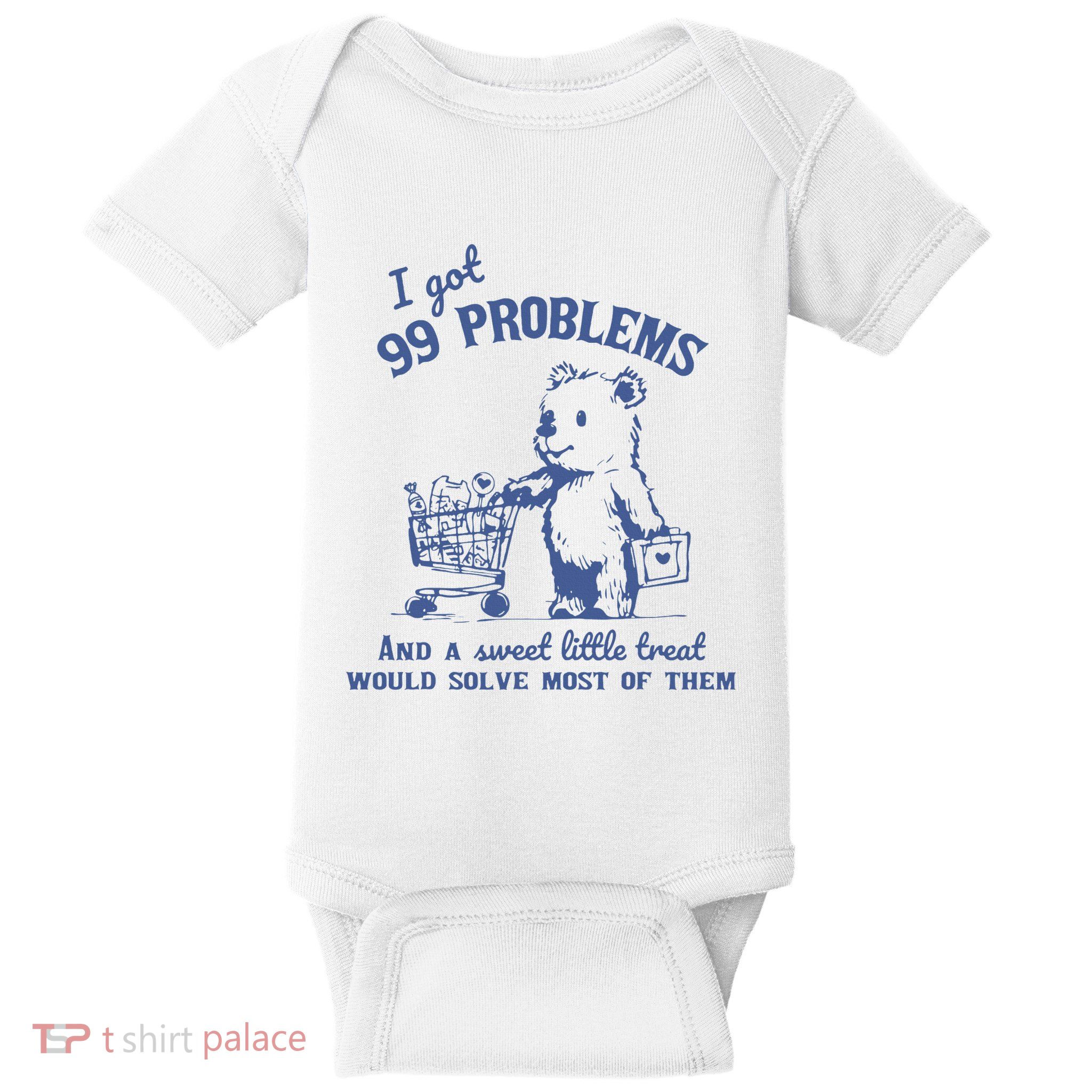 I Got 99 Problems And A Sweet Little Treat Baby Bodysuit
