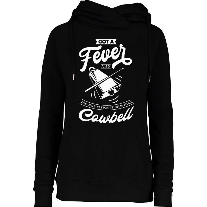 I Got A Fever And The Only Prescription Is More Cowbell Womens Funnel Neck Pullover Hood