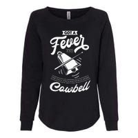 I Got A Fever And The Only Prescription Is More Cowbell Womens California Wash Sweatshirt