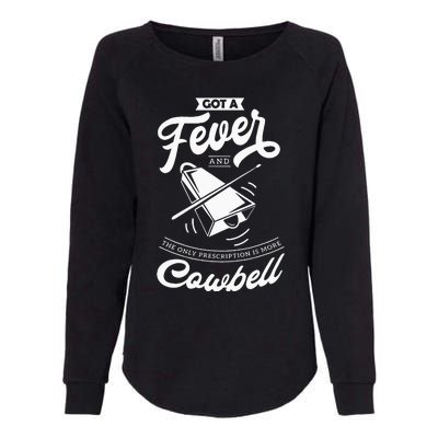 I Got A Fever And The Only Prescription Is More Cowbell Womens California Wash Sweatshirt