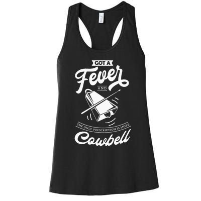 I Got A Fever And The Only Prescription Is More Cowbell Women's Racerback Tank