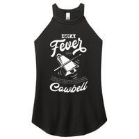 I Got A Fever And The Only Prescription Is More Cowbell Women's Perfect Tri Rocker Tank