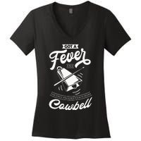 I Got A Fever And The Only Prescription Is More Cowbell Women's V-Neck T-Shirt