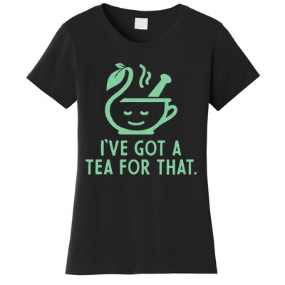 IVe Got A Tea For That Women's T-Shirt