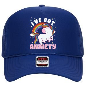 IVe Got Anxiety Sarcastic Rainbow Unicorn Ptsd Meaningful Gift High Crown Mesh Back Trucker Hat