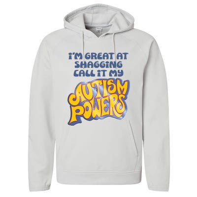 I’M Great At Shagging Call It My Autism Powers Performance Fleece Hoodie