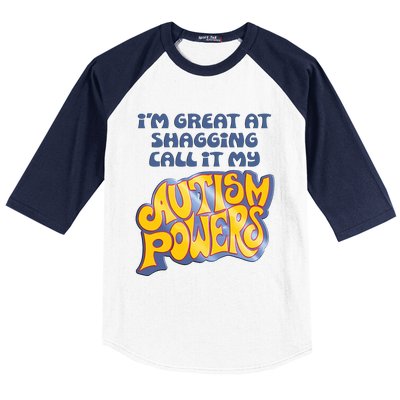 I’M Great At Shagging Call It My Autism Powers Baseball Sleeve Shirt