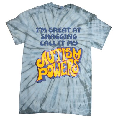 I’M Great At Shagging Call It My Autism Powers Tie-Dye T-Shirt