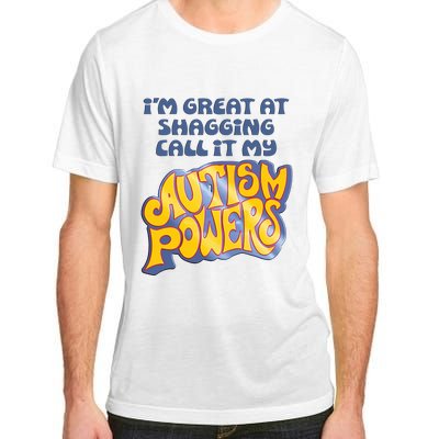 I’M Great At Shagging Call It My Autism Powers Adult ChromaSoft Performance T-Shirt