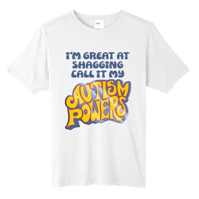 I’M Great At Shagging Call It My Autism Powers Tall Fusion ChromaSoft Performance T-Shirt