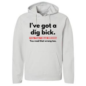 I’Ve Got A Dig Bick You That Read Wrong You Read That Wrong Too Performance Fleece Hoodie