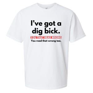 I’Ve Got A Dig Bick You That Read Wrong You Read That Wrong Too Sueded Cloud Jersey T-Shirt