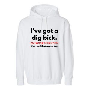 I’Ve Got A Dig Bick You That Read Wrong You Read That Wrong Too Garment-Dyed Fleece Hoodie