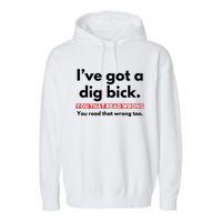 I’Ve Got A Dig Bick You That Read Wrong You Read That Wrong Too Garment-Dyed Fleece Hoodie