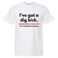 I’Ve Got A Dig Bick You That Read Wrong You Read That Wrong Too Garment-Dyed Heavyweight T-Shirt