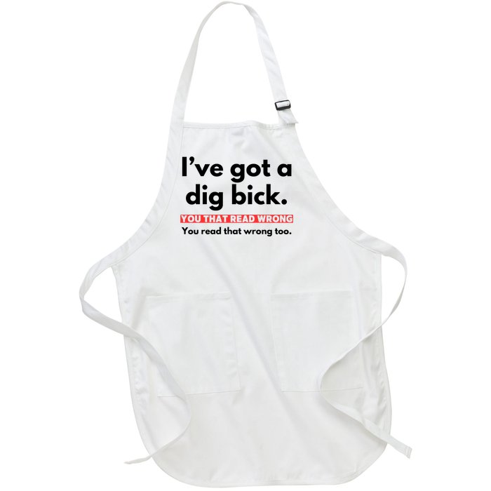 I’Ve Got A Dig Bick You That Read Wrong You Read That Wrong Too Full-Length Apron With Pockets