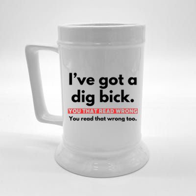 I’Ve Got A Dig Bick You That Read Wrong You Read That Wrong Too Beer Stein