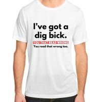 I’Ve Got A Dig Bick You That Read Wrong You Read That Wrong Too Adult ChromaSoft Performance T-Shirt