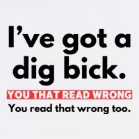 I’Ve Got A Dig Bick You That Read Wrong You Read That Wrong Too Flat Bill Trucker Hat