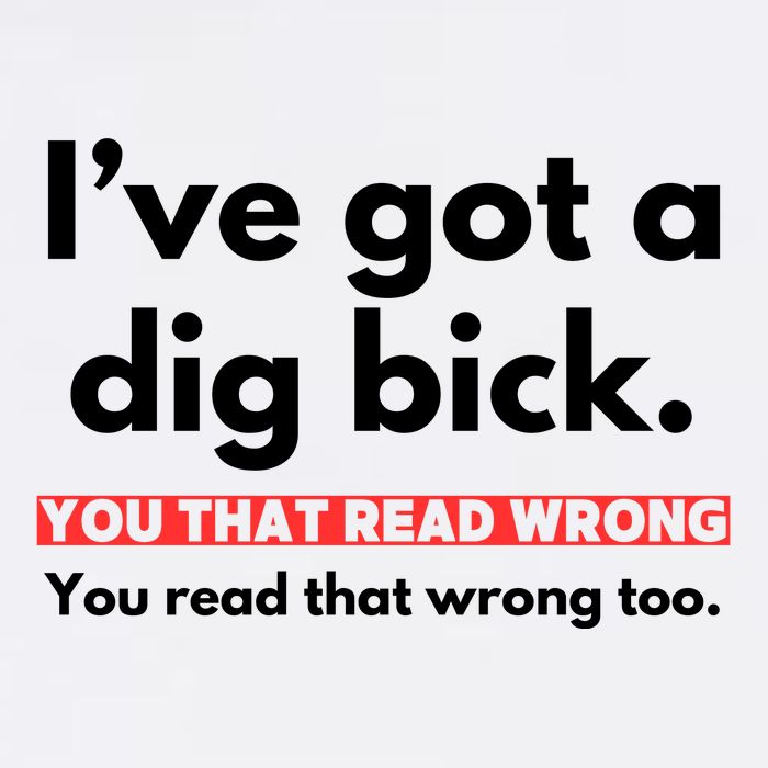I’Ve Got A Dig Bick You That Read Wrong You Read That Wrong Too Flat Bill Trucker Hat