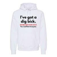 I’Ve Got A Dig Bick You That Read Wrong You Read That Wrong Too Premium Hoodie