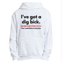 I’Ve Got A Dig Bick You That Read Wrong You Read That Wrong Too Urban Pullover Hoodie