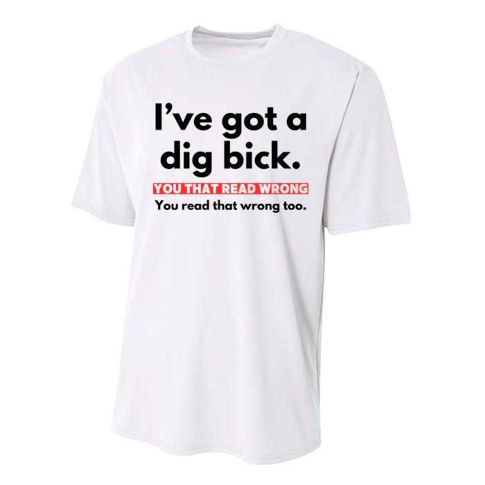 I’Ve Got A Dig Bick You That Read Wrong You Read That Wrong Too Performance Sprint T-Shirt