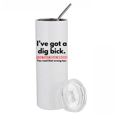 I’Ve Got A Dig Bick You That Read Wrong You Read That Wrong Too Stainless Steel Tumbler