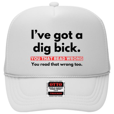 I’Ve Got A Dig Bick You That Read Wrong You Read That Wrong Too Trucker Hat