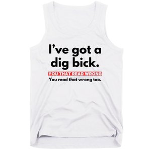 I’Ve Got A Dig Bick You That Read Wrong You Read That Wrong Too Tank Top