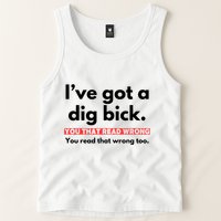 I’Ve Got A Dig Bick You That Read Wrong You Read That Wrong Too Tank Top