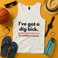 I’Ve Got A Dig Bick You That Read Wrong You Read That Wrong Too Tank Top
