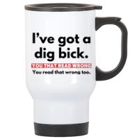 I’Ve Got A Dig Bick You That Read Wrong You Read That Wrong Too Stainless Steel Travel Mug