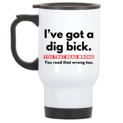 I’Ve Got A Dig Bick You That Read Wrong You Read That Wrong Too Stainless Steel Travel Mug